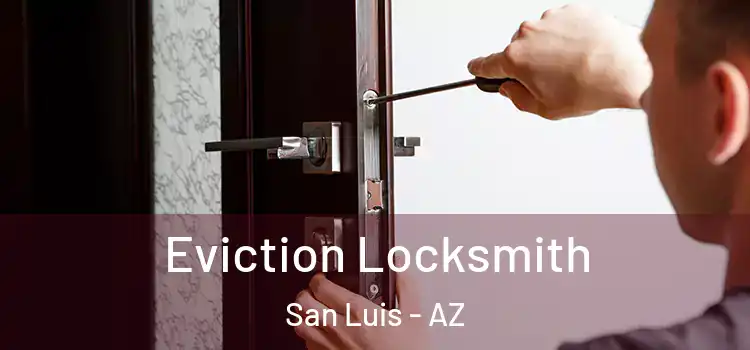  Eviction Locksmith San Luis - AZ