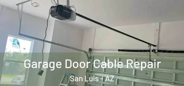  Garage Door Cable Repair San Luis - AZ