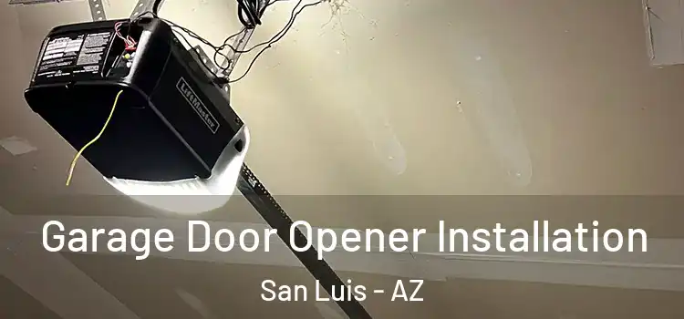  Garage Door Opener Installation San Luis - AZ