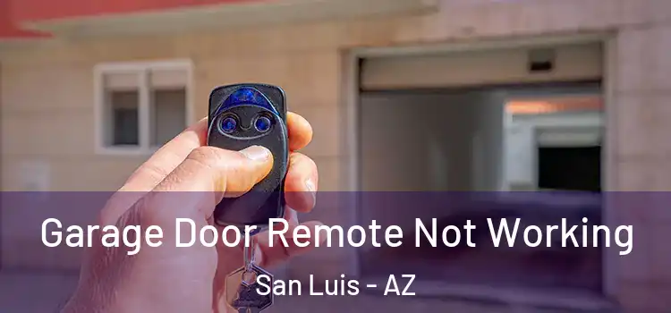  Garage Door Remote Not Working San Luis - AZ