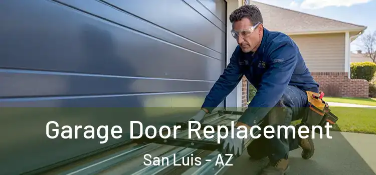  Garage Door Replacement San Luis - AZ