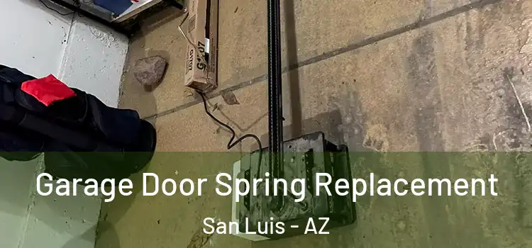  Garage Door Spring Replacement San Luis - AZ