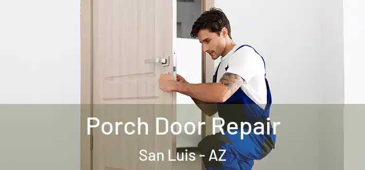  Porch Door Repair San Luis - AZ