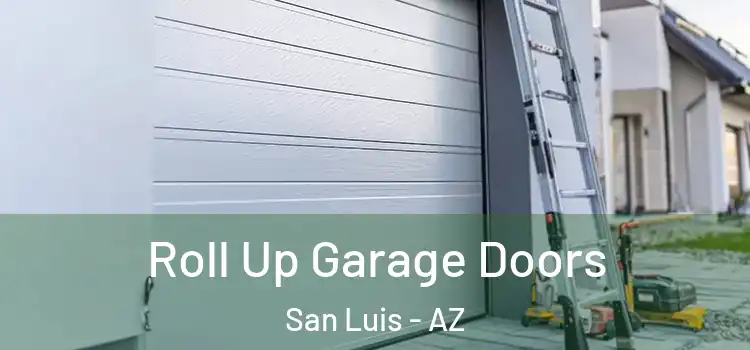  Roll Up Garage Doors San Luis - AZ