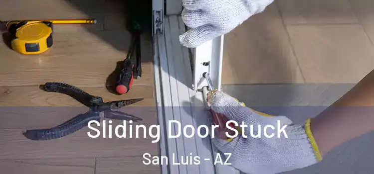  Sliding Door Stuck San Luis - AZ